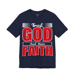 Trust God And Have Faith - Unisex Tee