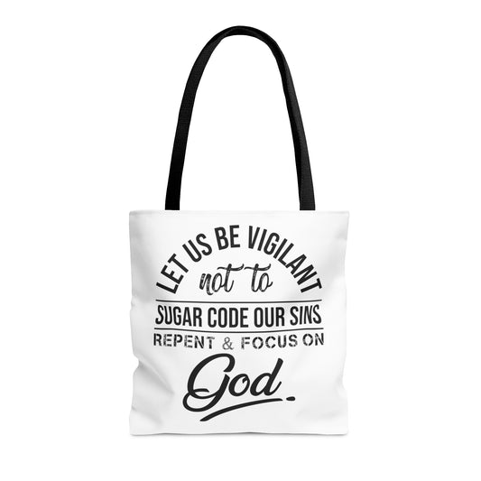 Let us be vigilant not to sugar code our sins Repent _ focus on God - Tote Bag