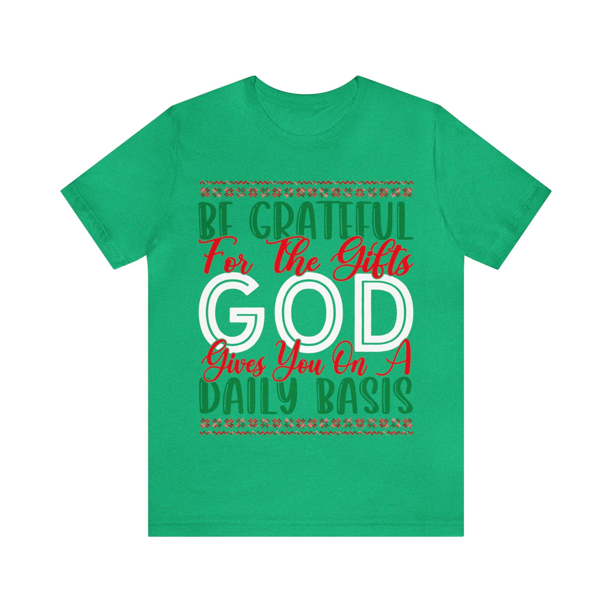 Be Grateful For The Gifts God Gives You On A Daily basis - Unisex Tee