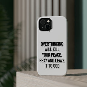 Overthinking will kill your peace Pray and leave it to God - MagSafe Tough Case