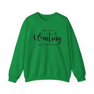 When You're Waiting God Is Working - Crewneck Sweatshirt