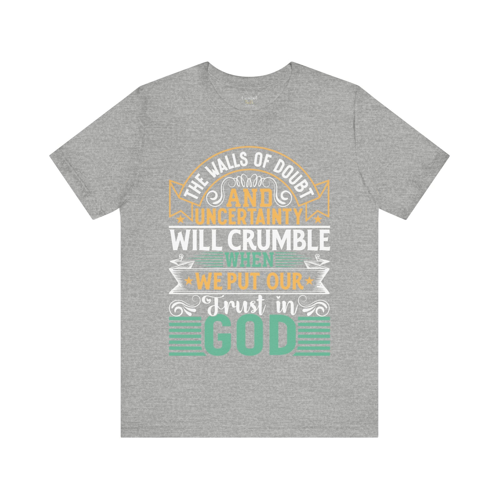 The Walls Of Doubt And Uncertainty Will Crumble When We Put Our Trust In God - Unisex Tee