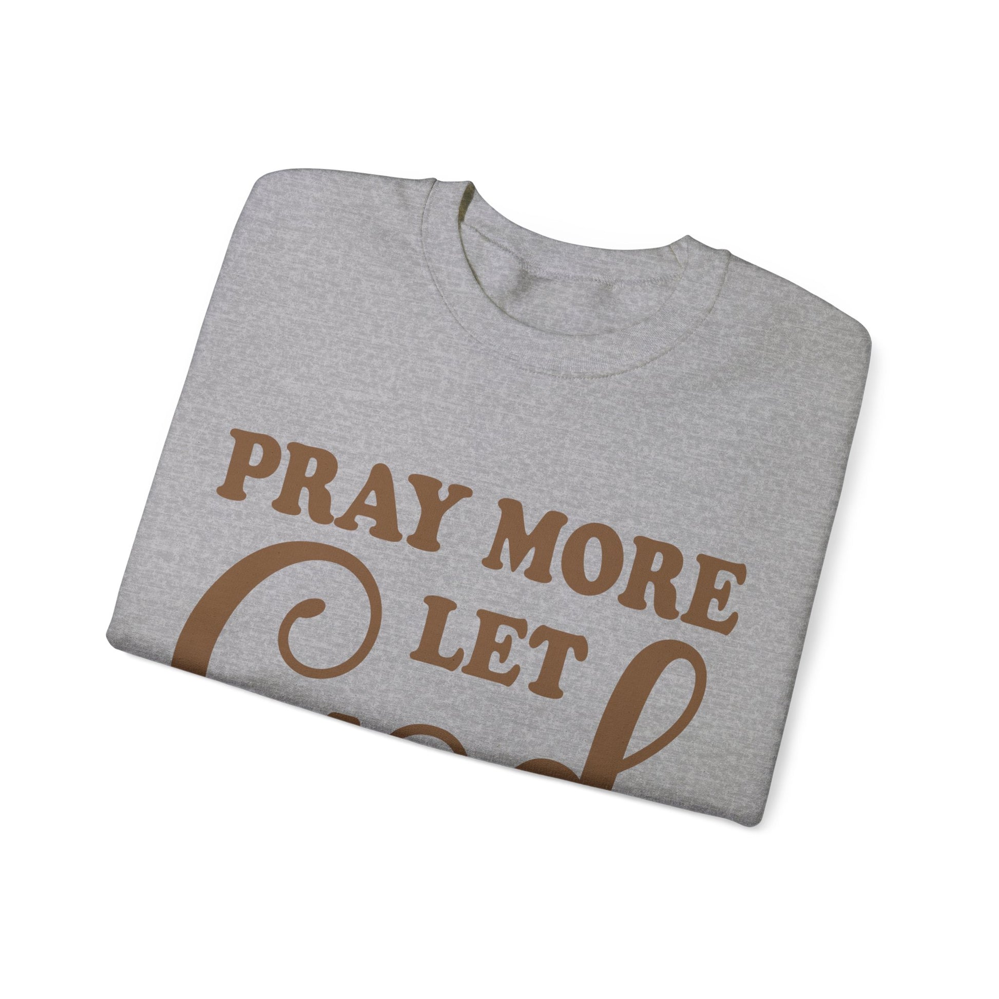 Pray More Let God Handle Your Problems  - Sweatshirt