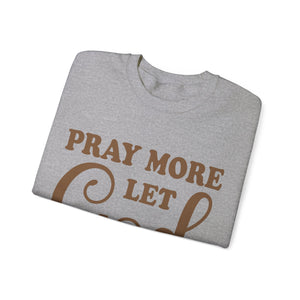 Pray More Let God Handle Your Problems  - Sweatshirt