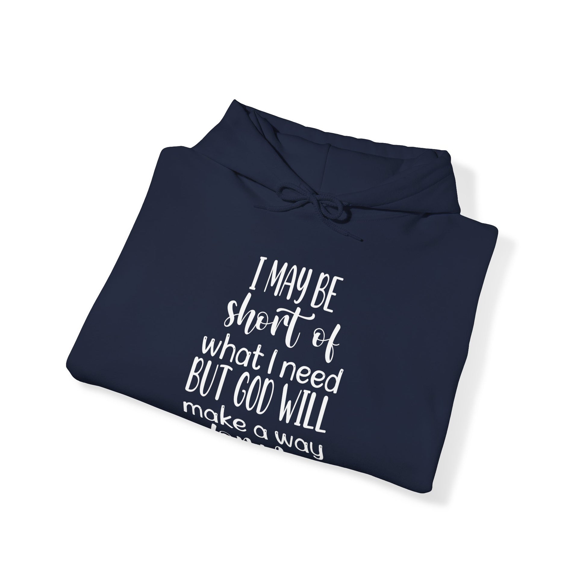 I may be short of what I need but God will make a way for me - Unisex Hoodie