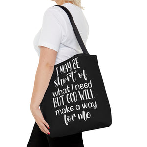 I may be short of what I need but God will make a way for me - Tote Bag