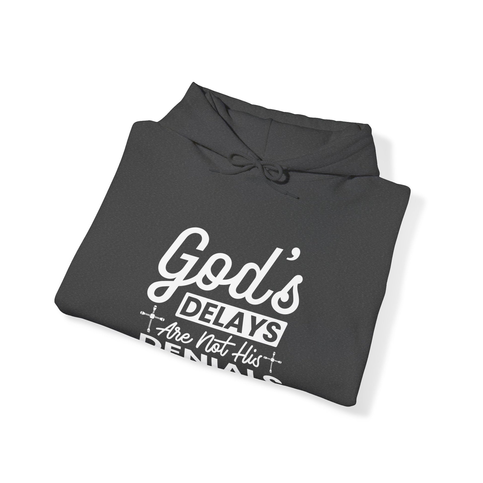 God's Delays Are Not His Denials  - Unisex Hoodie