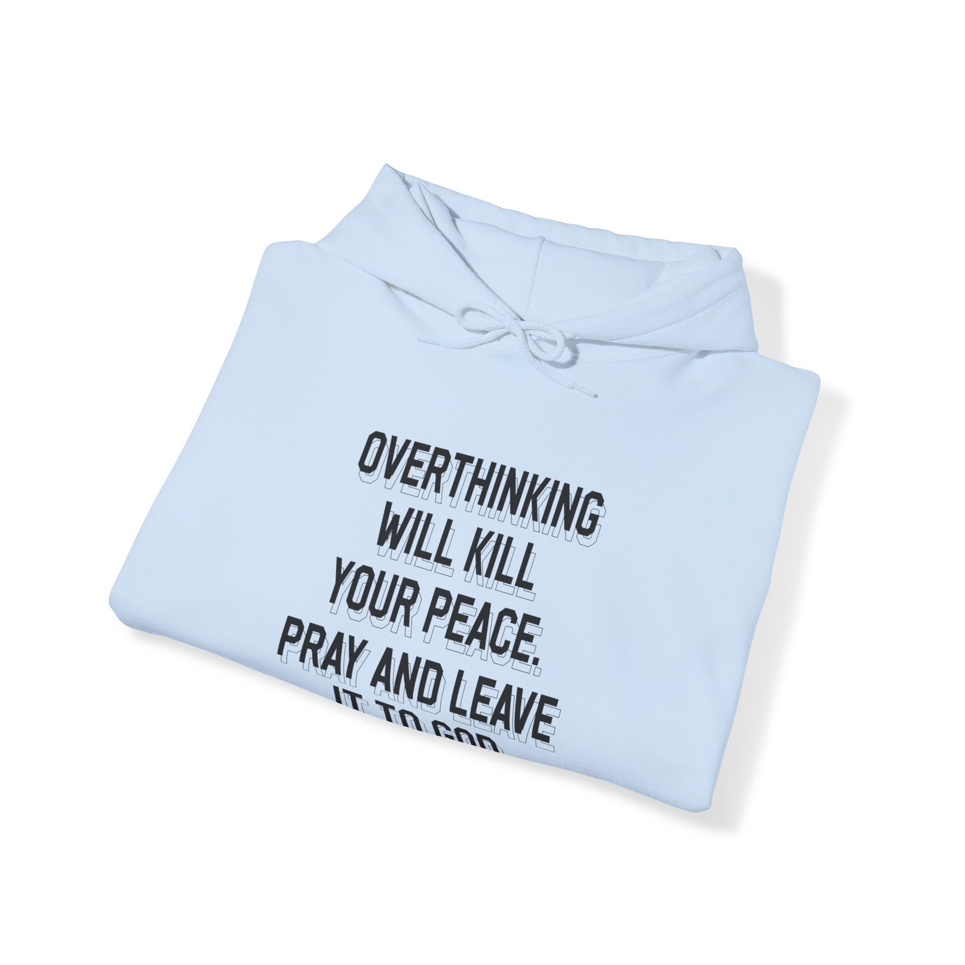 Overthinking will kill your peace Pray and leave it to God - Unisex Hoodie