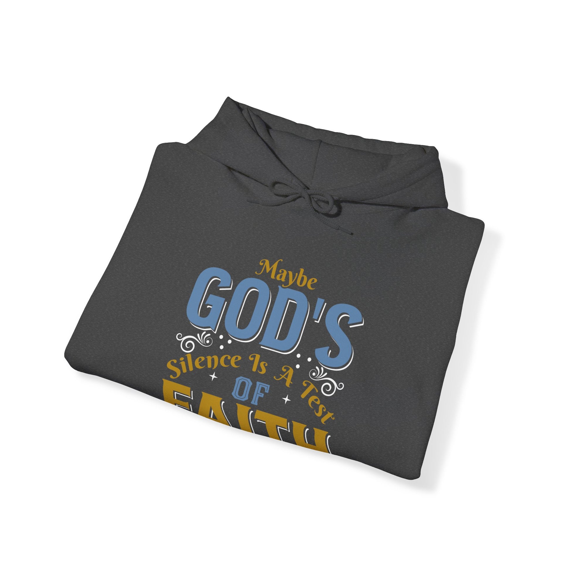 Maybe God's Silence Is A Test Of Faith - Unisex Hoodie