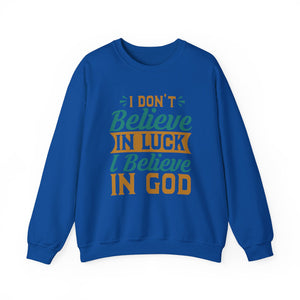 I don't Believe In Luck, I Believe In God - Crewneck Sweatshirt