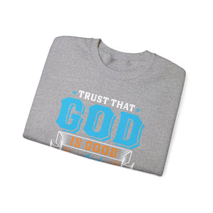 Trust That God is Good & He Know What He Is Doing - Crewneck Sweatshirt