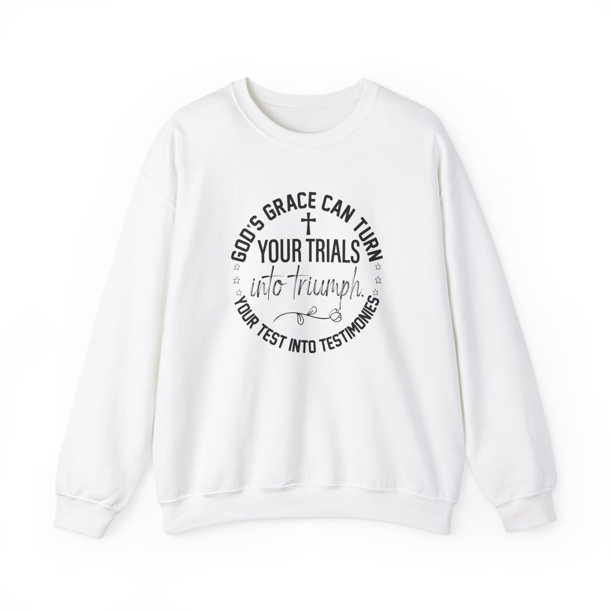 Gods grace can turn your trials into triumph your test into testimonies - Crewneck Sweatshirt