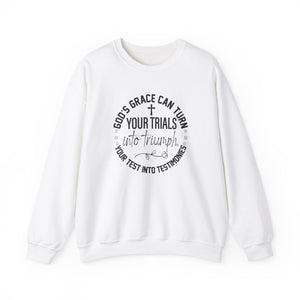 Gods grace can turn your trials into triumph your test into testimonies - Crewneck Sweatshirt