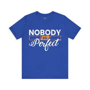 Nobody is Perfect - Unisex Tee