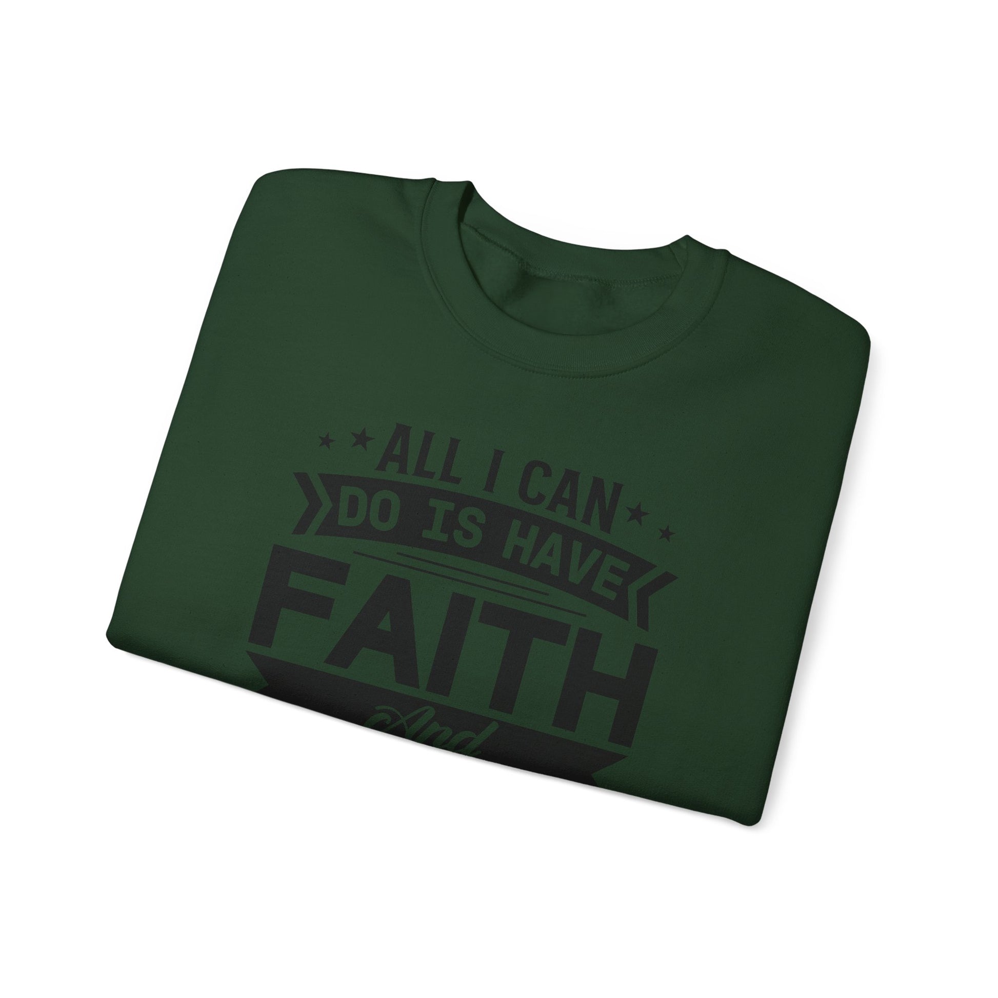 All I can Do Is Have Faith & Trust In God - Crewneck Sweatshirt