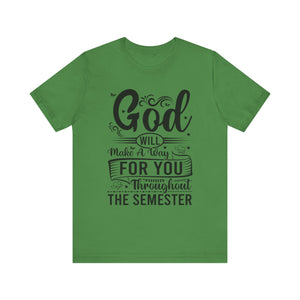 God Will Make A Way Throughout The School Semester - Unisex Jersey Short Sleeve Tee