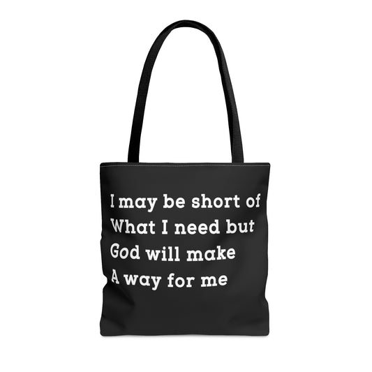 I may be short of what I need but God will make a way for me - Tote Bag