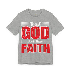 Trust God And Have Faith - Unisex Tee