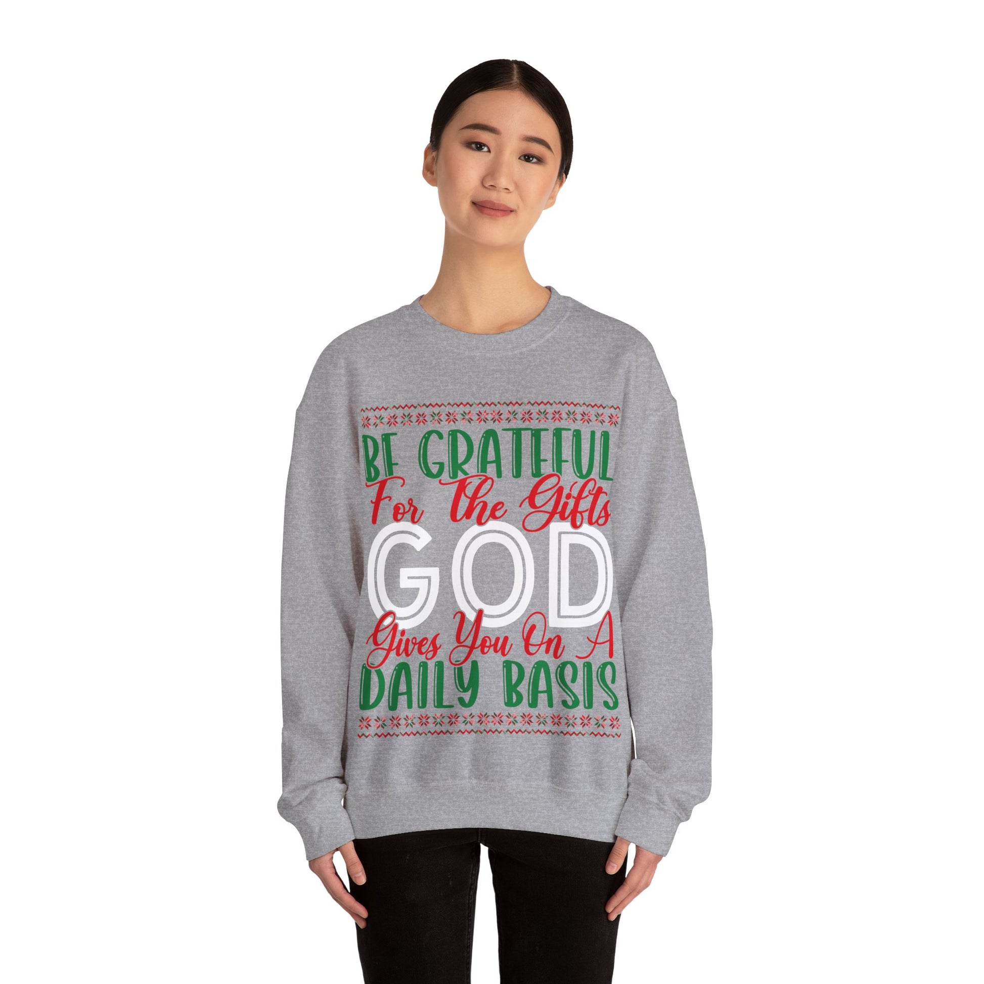 Be Grateful For The Gifts God Gives You On A Daily basis - Crewneck Sweatshirt