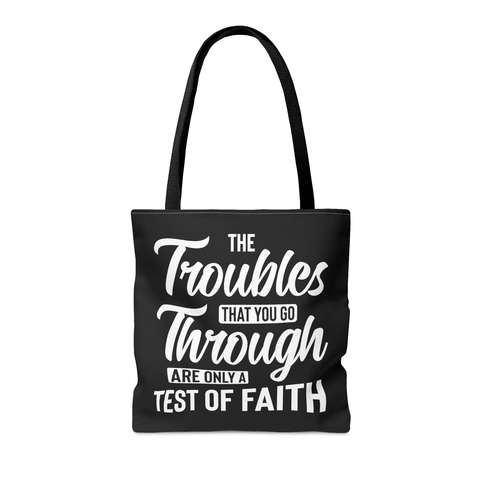 The Troubles That You Go Through Are Only A Test Of Faith - Tote Bag