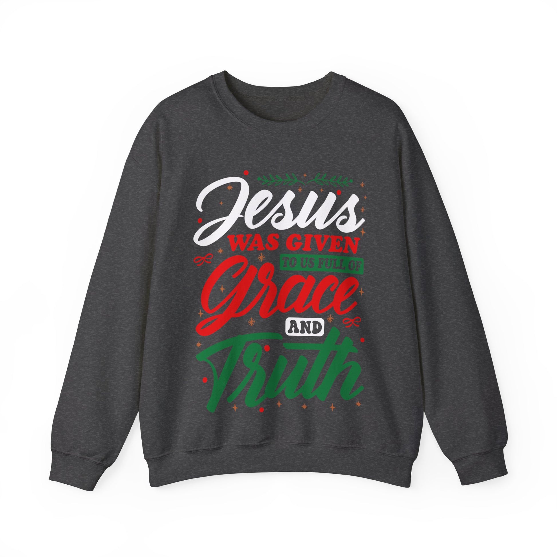 Jesus Was Given To Us Full Of Grace And Truth - Crewneck Sweatshirt