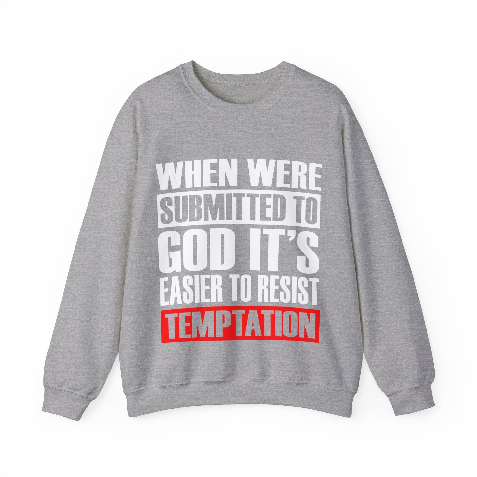 When We're Submitted To God Its Easier To Reset Temptation - Sweatshirt