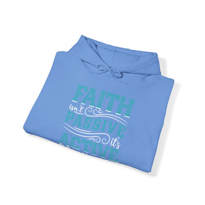 Faith Isn't Passive It's Active Reliance On God - Unisex Hoodie