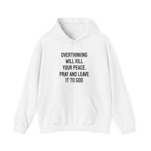 Overthinking will kill your peace Pray and leave it to God - Unisex Hoodie