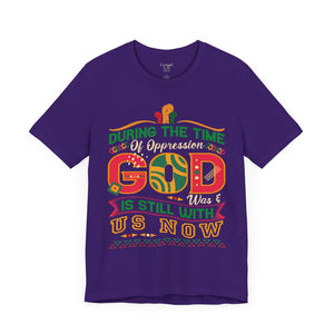 During The Time Of Oppression God is Still With Us - Unisex Tee