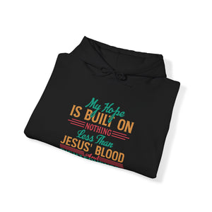 My Hope Is Built On Nothing Less than Jesus' Blood - Unisex Hoodie