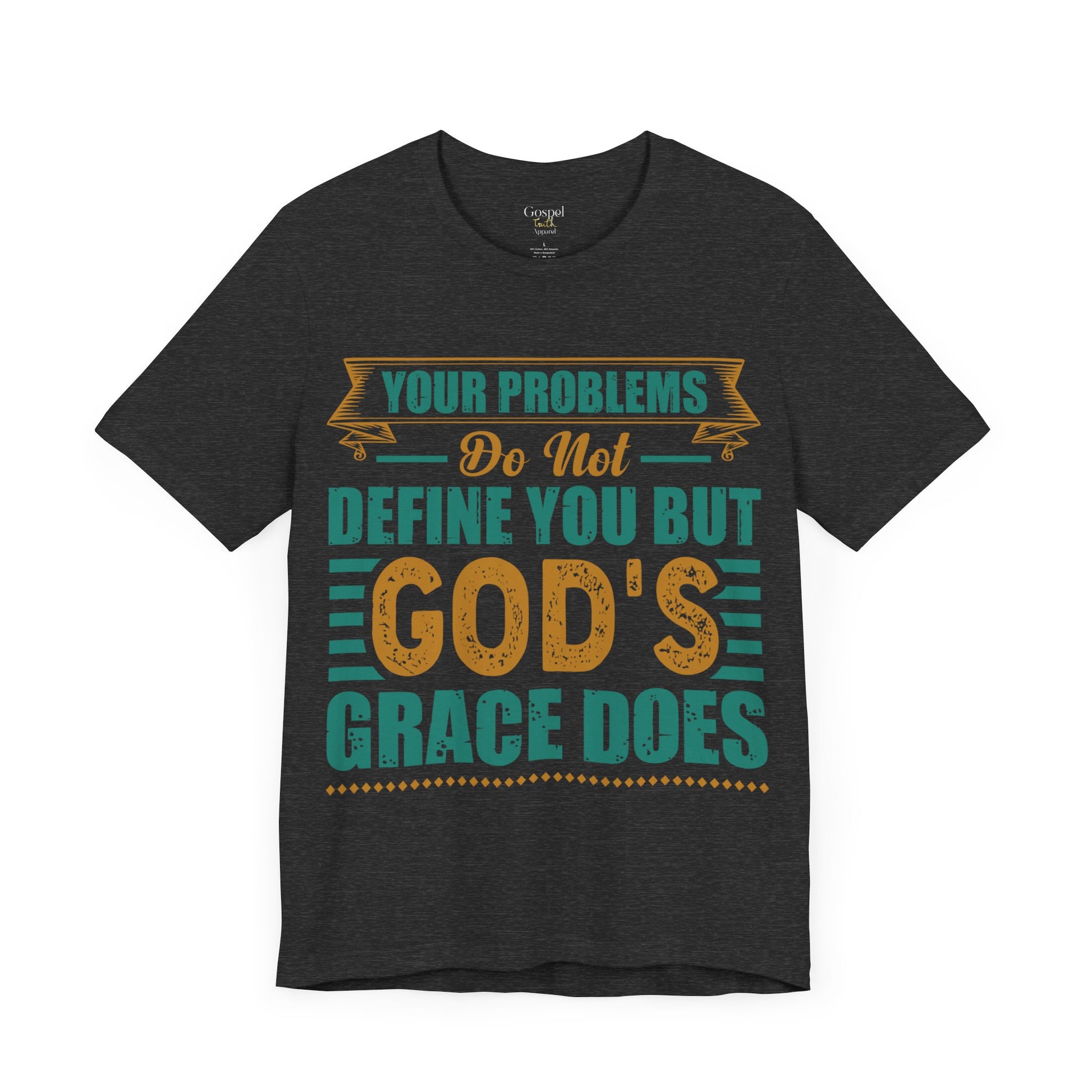 Your Problems Do Not Define You But God's Grace Does - Unisex Tee