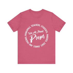 We All Need Prayer - Unisex Jersey Short Sleeve Tee