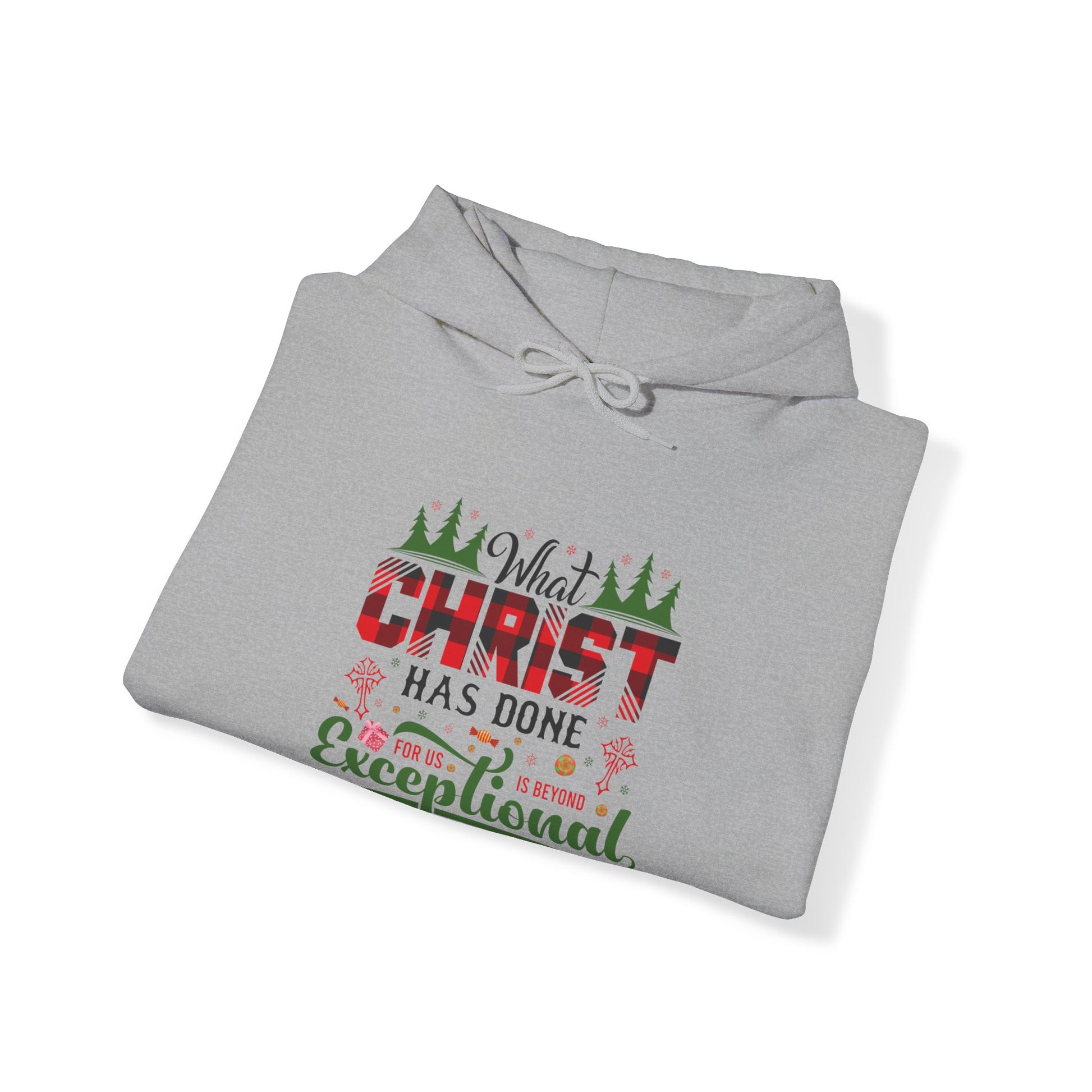 What Christ Has Done For Us Is Beyond Exceptional - Unisex Hoodie