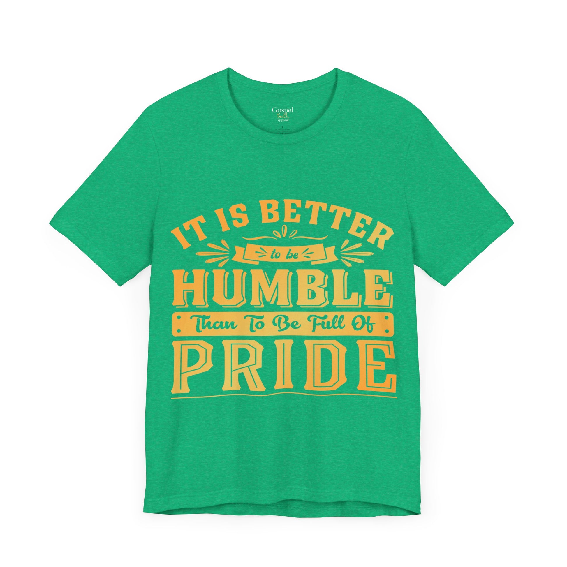 It Is Better To Be Humble Than Full Of Pride - Unisex Tee