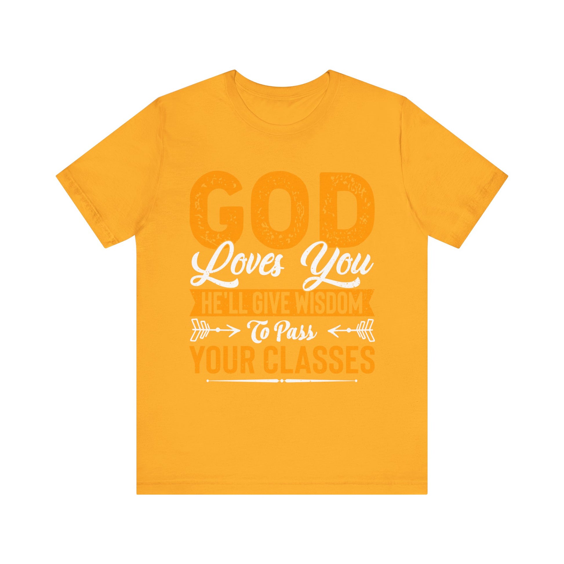 God Loves You, He'll Give Wisdom To Pass Your Classes - Unisex Jersey Short Sleeve Tee