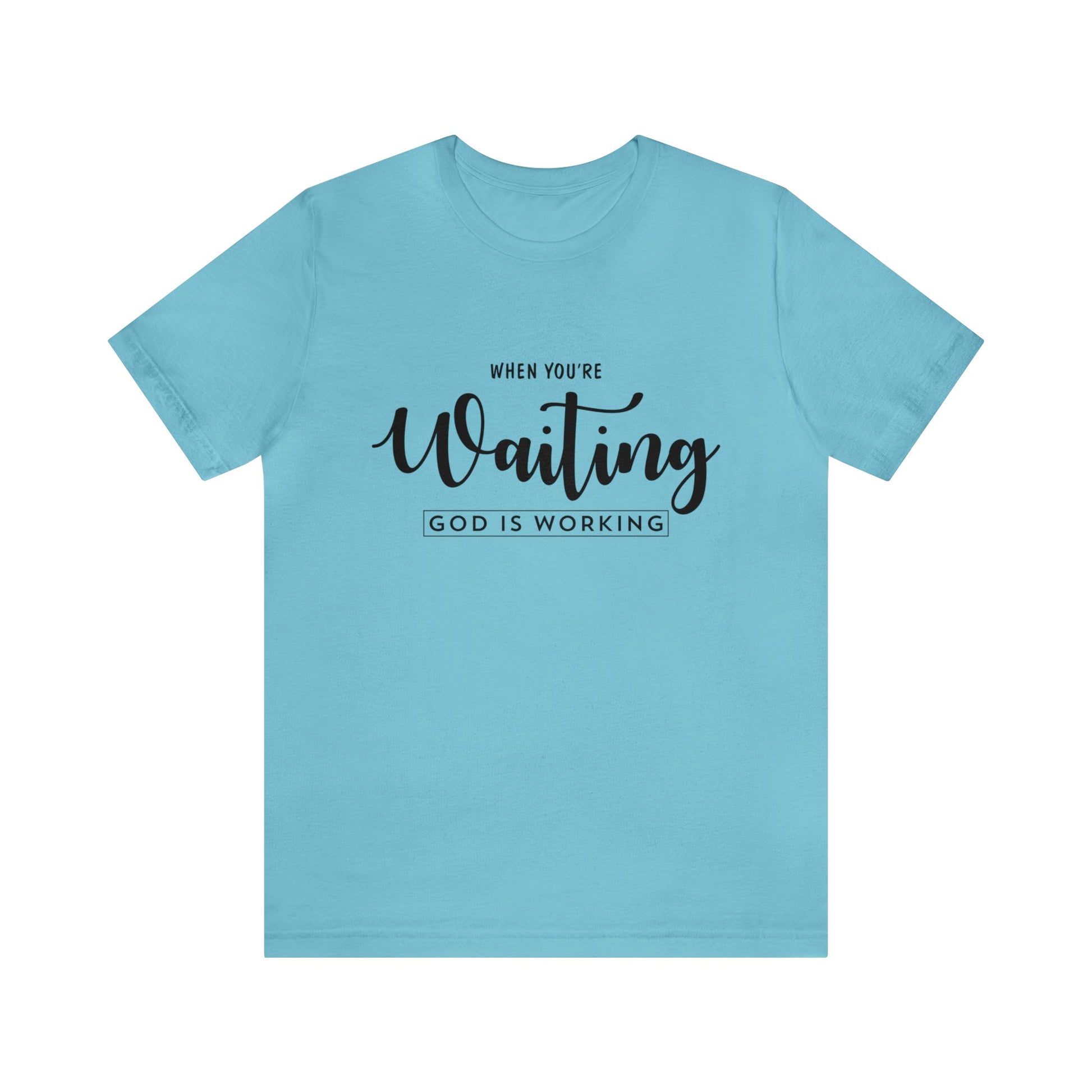 When You're Waiting God Is Working - Unisex Tee