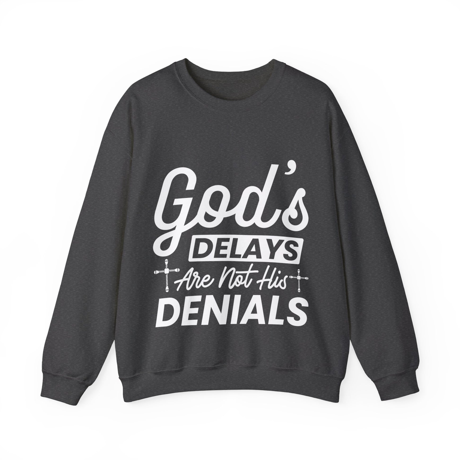 God's Delays Are Not His Denials  - Sweatshirt