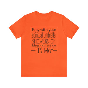 Pray with your spiritual umbrella Showers of blessings are on its way - Unisex Tee