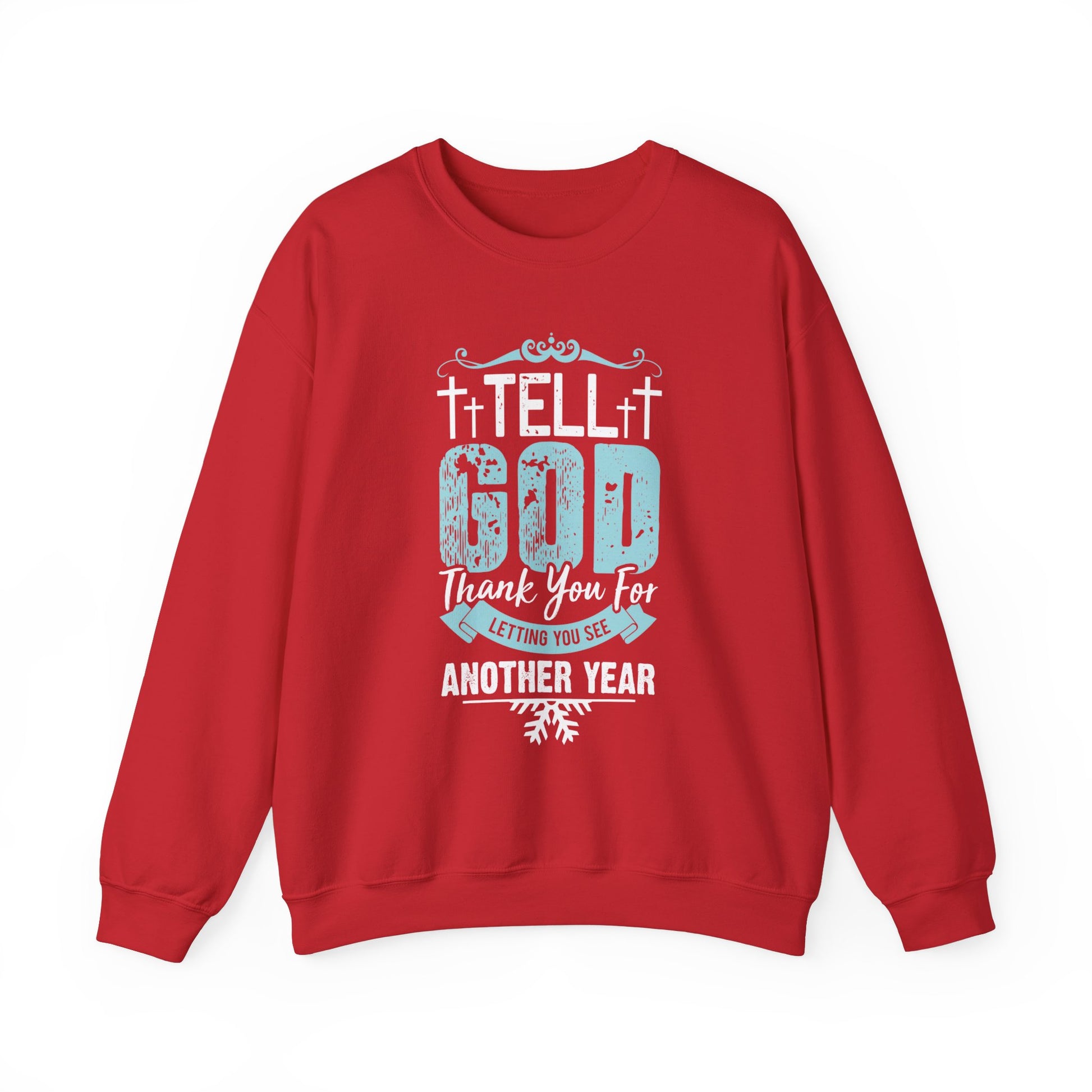 Tell God Thank You For Letting You See Another Year - Crewneck Sweatshirt