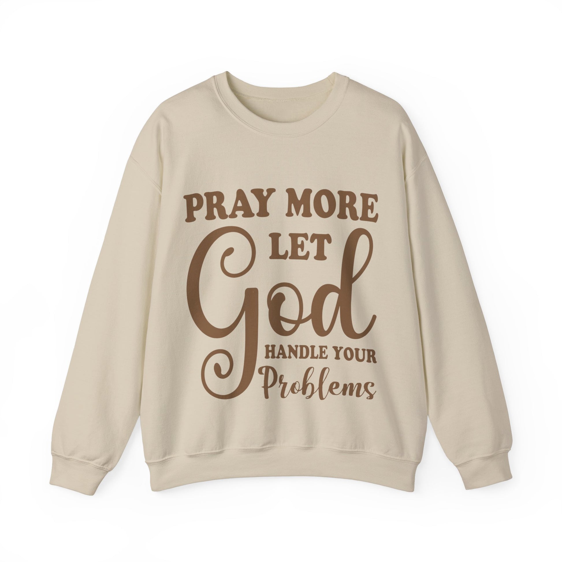 Pray More Let God Handle Your Problems  - Sweatshirt