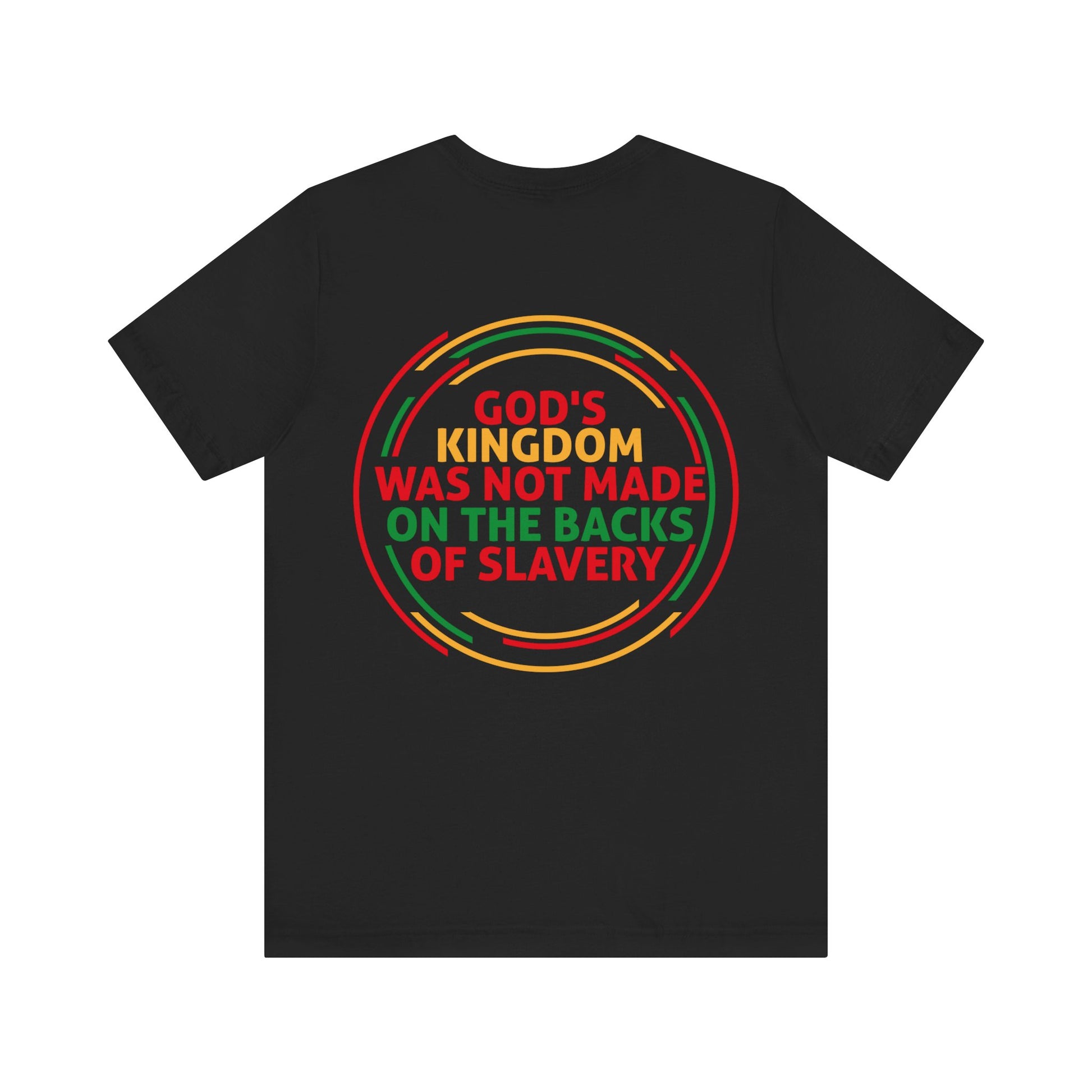 God's Kingdom Was Not Made On The Back Of Slavery - Unisex Tee