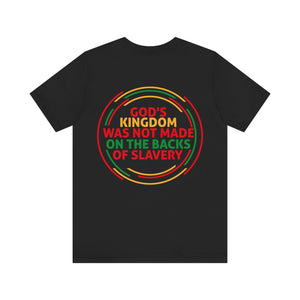 God's Kingdom Was Not Made On The Back Of Slavery - Unisex Tee