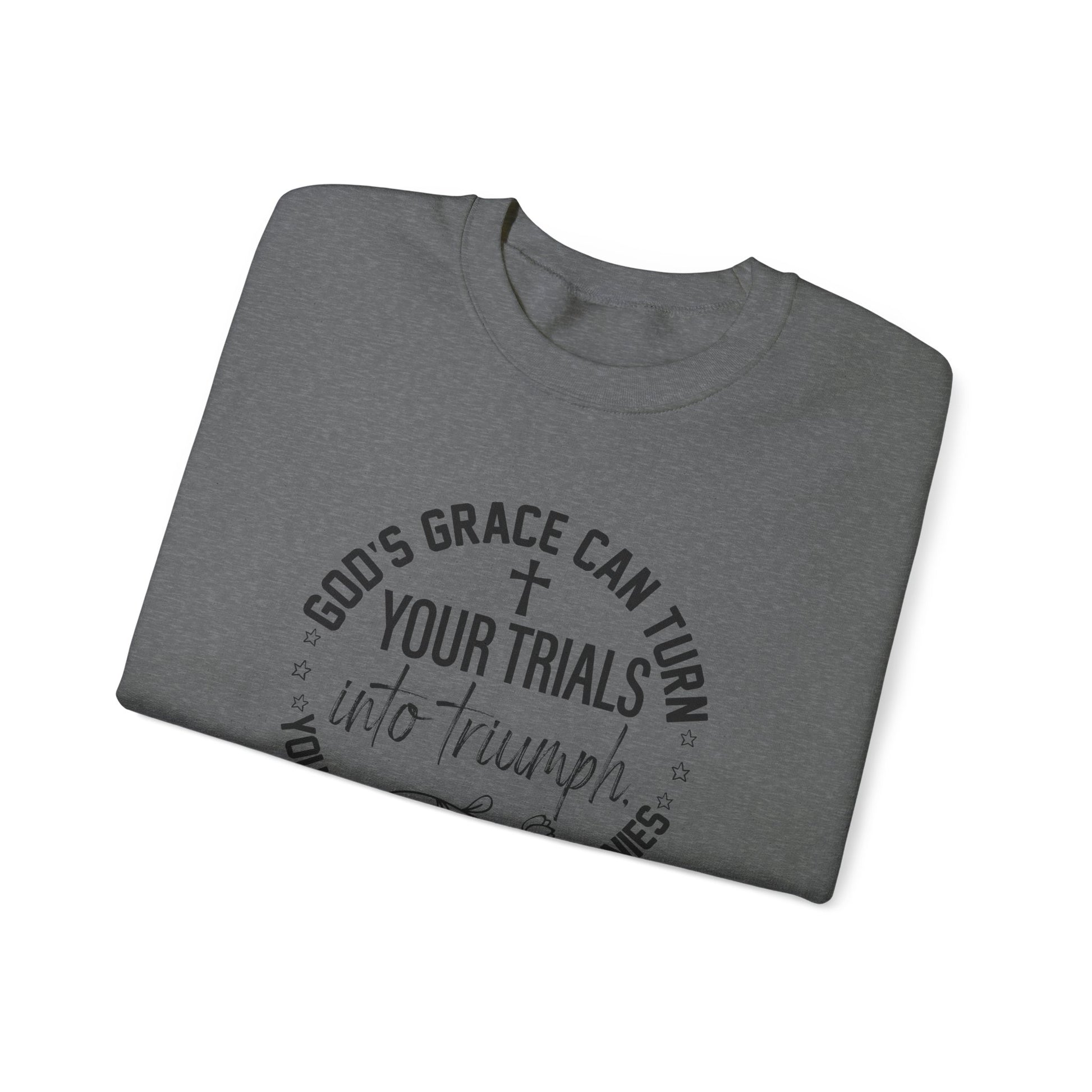 Gods grace can turn your trials into triumph your test into testimonies - Crewneck Sweatshirt