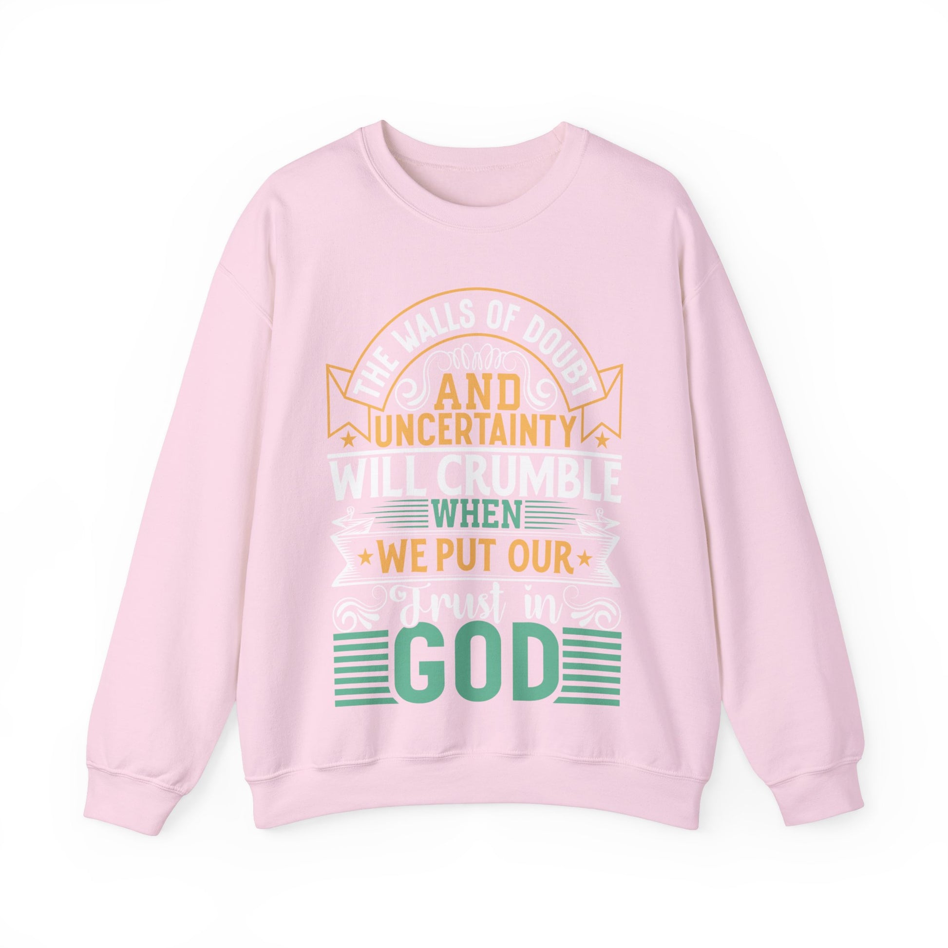 The Walls Of Doubt And Uncertainty Will Crumble When We Put Our Trust In God - Sweatshirt