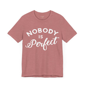 Nobody Is Perfect - Unisex Tee