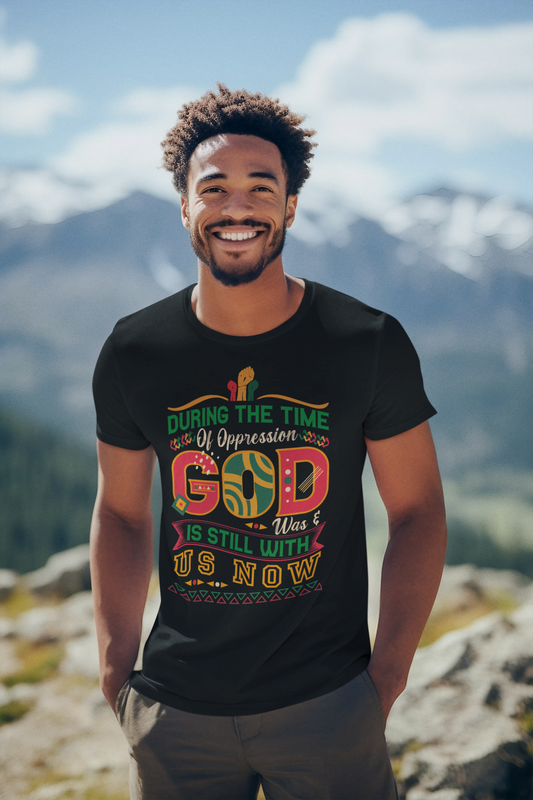 During The Time Of Oppression God is Still With Us - Unisex Tee