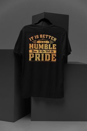 It Is Better To Be Humble Than Full Of Pride - Unisex Tee