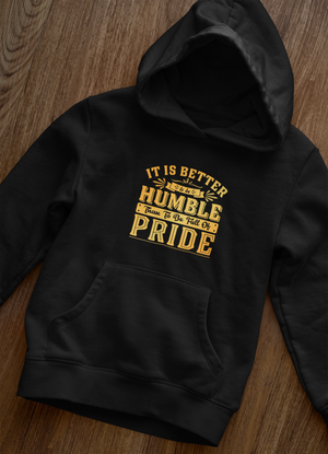 It Is Better To Be Humble Than Full Of Pride - Unisex Hoodie