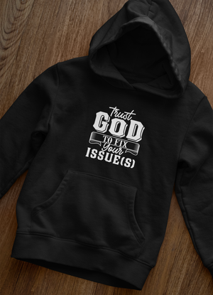 Trust God To Fix Your Issues - Unisex Hoodie