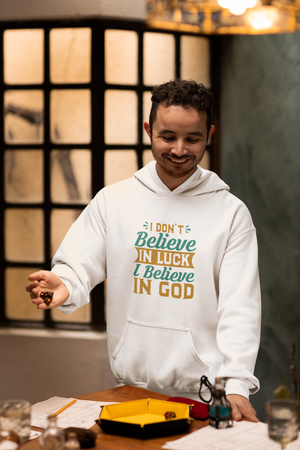 I don't Believe In Luck, I Believe In God - Unisex Hoodie